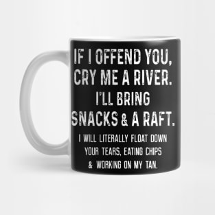 If I offend you cry me a river I'll bring snacks Mug